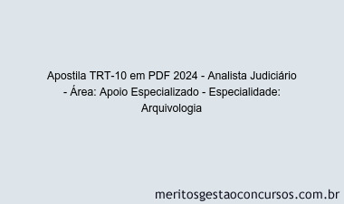 Apostila Concurso TRT-10 2024 PDF - Analista Judiciário - Área: Apoio Especializado - Especialidade: Arquivologia