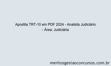 Apostila Concurso TRT-10 2024 PDF - Analista Judiciário - Área: Judiciária