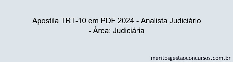 Apostila Concurso TRT-10 2024 PDF - Analista Judiciário - Área: Judiciária