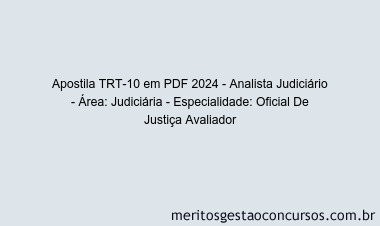 Apostila Concurso TRT-10 2024 PDF - Analista Judiciário - Área: Judiciária - Especialidade: Oficial De Justiça Avaliador