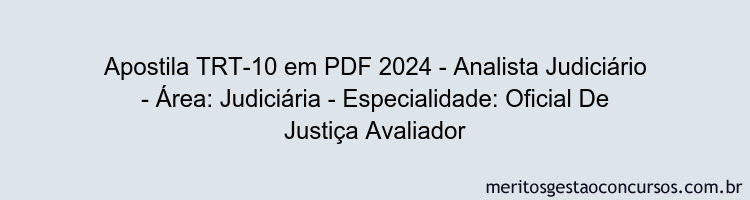 Apostila Concurso TRT-10 2024 PDF - Analista Judiciário - Área: Judiciária - Especialidade: Oficial De Justiça Avaliador