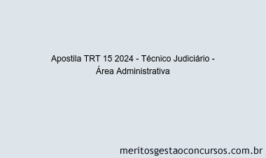 Apostila Concurso TRT 15 2024 Impressa - Técnico Judiciário - Área Administrativa