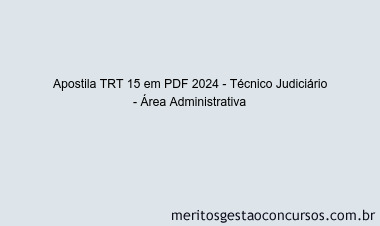 Apostila Concurso TRT 15 2024 PDF - Técnico Judiciário - Área Administrativa