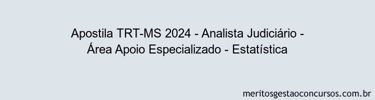 Apostila Concurso TRT-MS 2024 Impressa - Analista Judiciário - Área Apoio Especializado - Estatística