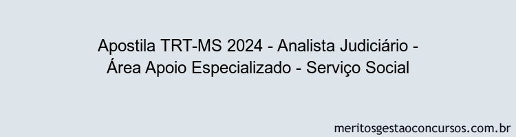 Apostila Concurso TRT-MS 2024 Impressa - Analista Judiciário - Área Apoio Especializado - Serviço Social