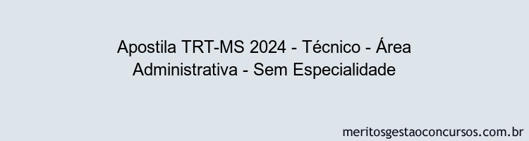 Apostila Concurso TRT-MS 2024 Impressa - Técnico - Área Administrativa - Sem Especialidade