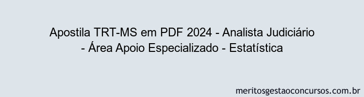 Apostila Concurso TRT-MS 2024 PDF - Analista Judiciário - Área Apoio Especializado - Estatística