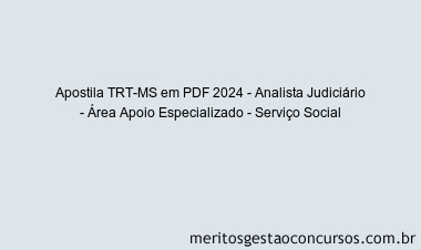Apostila Concurso TRT-MS 2024 PDF - Analista Judiciário - Área Apoio Especializado - Serviço Social