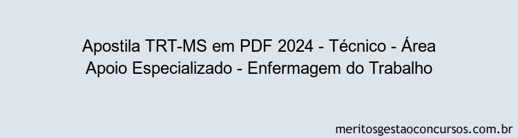 Apostila Concurso TRT-MS 2024 PDF - Técnico - Área Apoio Especializado - Enfermagem do Trabalho