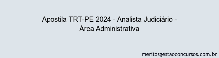 Apostila Concurso TRT-PE 2024 Impressa - Analista Judiciário - Área Administrativa