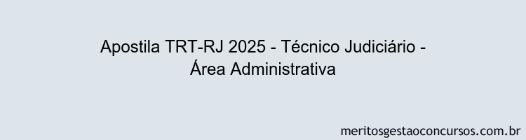 Apostila Concurso TRT-RJ 2025 - Técnico Judiciário - Área Administrativa