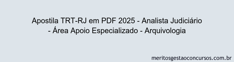 Apostila Concurso TRT-RJ 2025 - Analista Judiciário - Área Apoio Especializado - Arquivologia