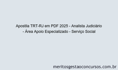 Apostila Concurso TRT-RJ 2025 - Analista Judiciário - Área Apoio Especializado - Serviço Social