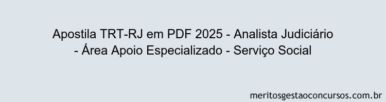 Apostila Concurso TRT-RJ 2025 - Analista Judiciário - Área Apoio Especializado - Serviço Social