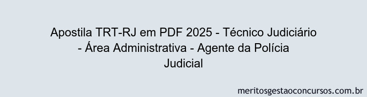 Apostila Concurso TRT-RJ 2025 - Técnico Judiciário - Área Administrativa - Agente da Polícia Judicial