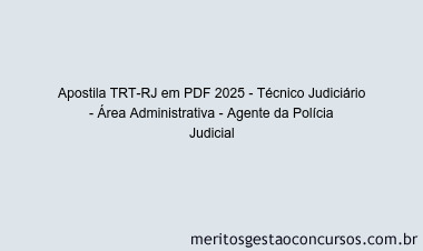 Apostila Concurso TRT-RJ 2025 - Técnico Judiciário - Área Administrativa - Agente da Polícia Judicial