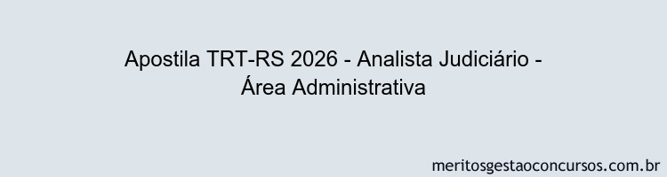 Apostila Concurso TRT-RS 2026 - Analista Judiciário - Área Administrativa
