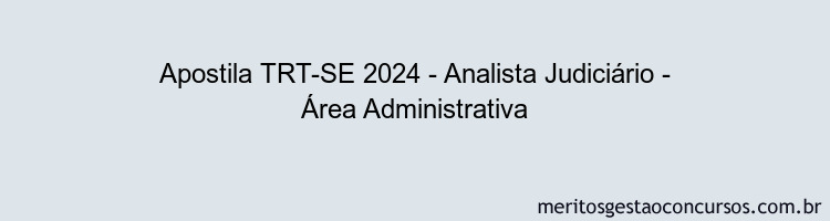 Apostila Concurso TRT-SE 2024 Impressa - Analista Judiciário - Área Administrativa