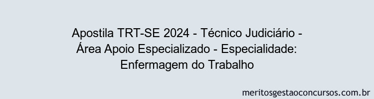 Apostila Concurso TRT-SE 2024 Impressa - Técnico Judiciário - Área Apoio Especializado - Especialidade: Enfermagem do Trabalho