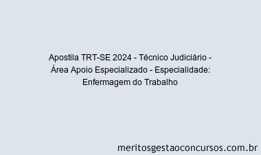 Apostila Concurso TRT-SE 2024 Impressa - Técnico Judiciário - Área Apoio Especializado - Especialidade: Enfermagem do Trabalho
