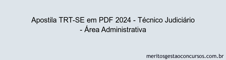 Apostila Concurso TRT-SE 2024 PDF - Técnico Judiciário - Área Administrativa