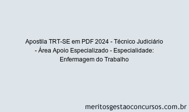 Apostila Concurso TRT-SE 2024 PDF - Técnico Judiciário - Área Apoio Especializado - Especialidade: Enfermagem do Trabalho