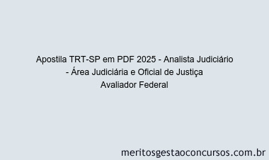 Apostila Concurso TRT-SP 2025 - Analista Judiciário - Área Judiciária e Oficial de Justiça Avaliador Federal