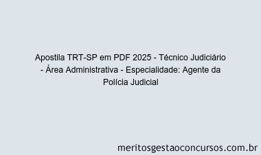 Apostila Concurso TRT-SP 2025 - Técnico Judiciário - Área Administrativa - Especialidade: Agente da Polícia Judicial