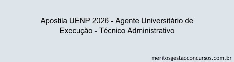 Apostila Concurso UENP 2026 - Agente Universitário de Execução - Técnico Administrativo