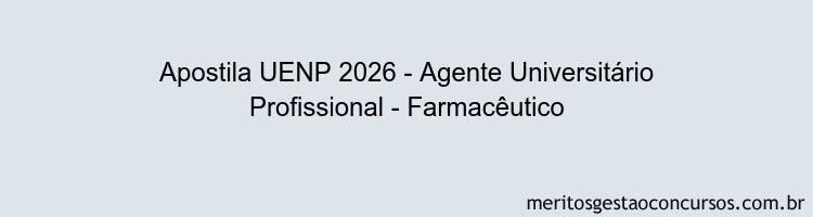 Apostila Concurso UENP 2026 - Agente Universitário Profissional - Farmacêutico