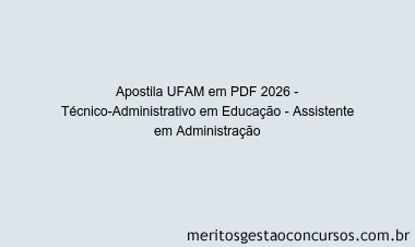 Apostila Concurso UFAM 2026 - Técnico-Administrativo em Educação - Assistente em Administração