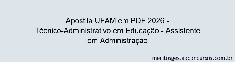 Apostila Concurso UFAM 2026 - Técnico-Administrativo em Educação - Assistente em Administração