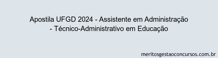 Apostila Concurso UFGD 2024 Impressa - Assistente em Administração - Técnico-Administrativo em Educação