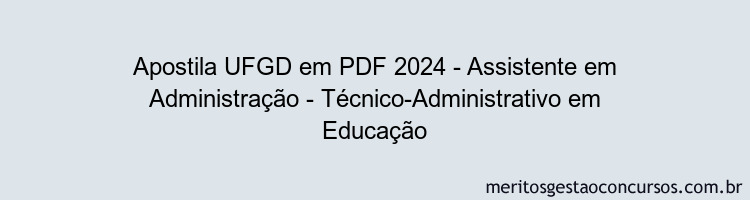 Apostila Concurso UFGD 2024 PDF - Assistente em Administração - Técnico-Administrativo em Educação