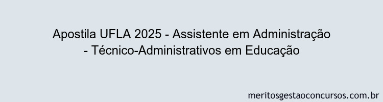Apostila Concurso UFLA 2025 - Assistente em Administração - Técnico-Administrativos em Educação