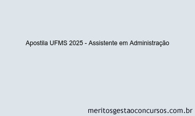 Apostila Concurso UFMS 2025 - Assistente em Administração