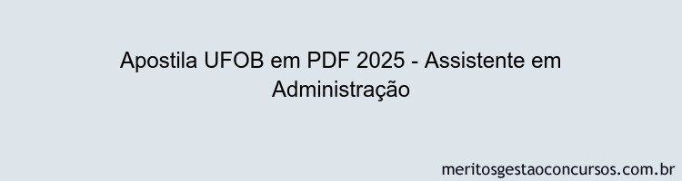 Apostila Concurso UFOB 2025 - Assistente em Administração