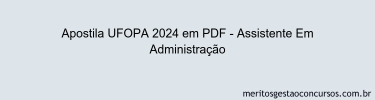 Apostila Concurso UFOPA 2024 PDF - Assistente Em Administração