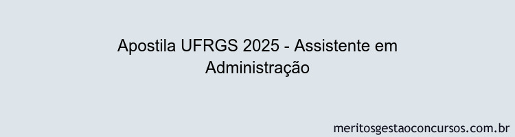 Apostila Concurso UFRGS 2025 - Assistente em Administração