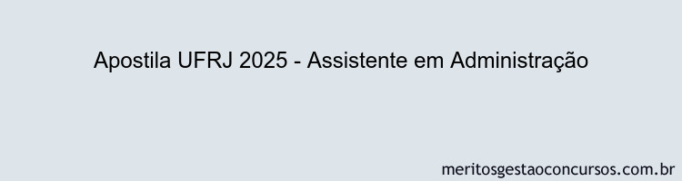 Apostila Concurso UFRJ 2025 - Assistente em Administração