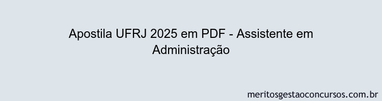 Apostila Concurso UFRJ 2025 - Assistente em Administração
