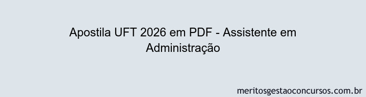 Apostila Concurso UFT 2026 - Assistente em Administração