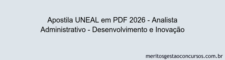 Apostila Concurso UNEAL 2026 - Analista Administrativo - Desenvolvimento e Inovação