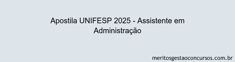 Apostila Concurso UNIFESP 2025 - Assistente em Administração