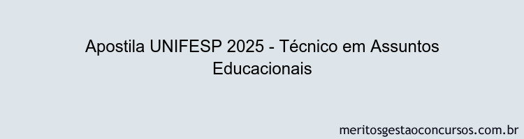 Apostila Concurso UNIFESP 2025 - Técnico em Assuntos Educacionais