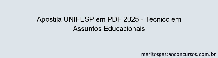 Apostila Concurso UNIFESP 2025 - Técnico em Assuntos Educacionais