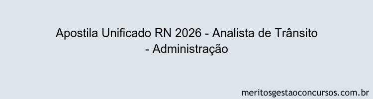 Apostila Concurso Unificado RN 2026 - Analista de Trânsito - Administração