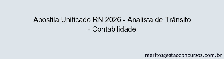 Apostila Concurso Unificado RN 2026 - Analista de Trânsito - Contabilidade