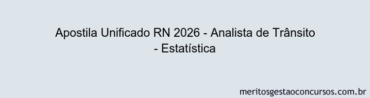 Apostila Concurso Unificado RN 2026 - Analista de Trânsito - Estatística