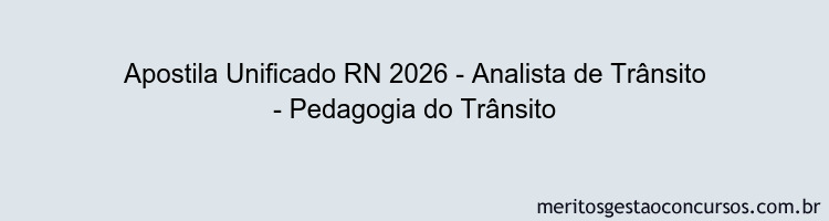 Apostila Concurso Unificado RN 2026 - Analista de Trânsito - Pedagogia do Trânsito